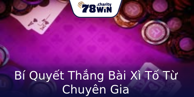 Bí Quyết Thắng Bài Xì Tố Từ Chuyên Gia Bí Quyết Thắng Bài Xì Tố Từ Chuyên Gia