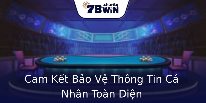 Cam Kết Bảo Vệ Thông Tin Cá Nhân Toàn Diện Cam Kết Bảo Vệ Thông Tin Cá Nhân Toàn Diện