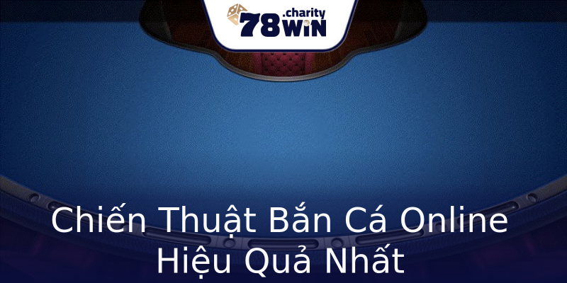 Chiến Thuật Bắn Cá Online Hiệu Quả Nhất Chiến Thuật Bắn Cá Online Hiệu Quả Nhất