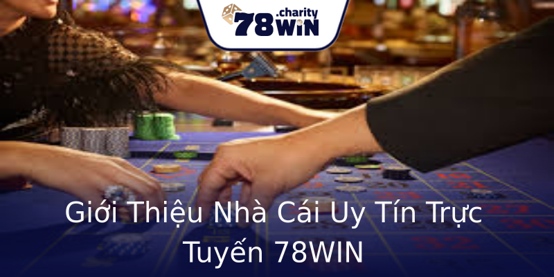 Giới Thiệu Nhà Cái Uy Tín Trực Tuyến 78WIN Giới Thiệu Nhà Cái Uy Tín Trực Tuyến 78WIN