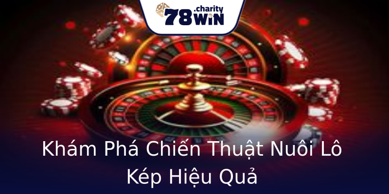 Khám Phá Chiến Thuật Nuôi Lô Kép Hiệu Quả Khám Phá Chiến Thuật Nuôi Lô Kép Hiệu Quả