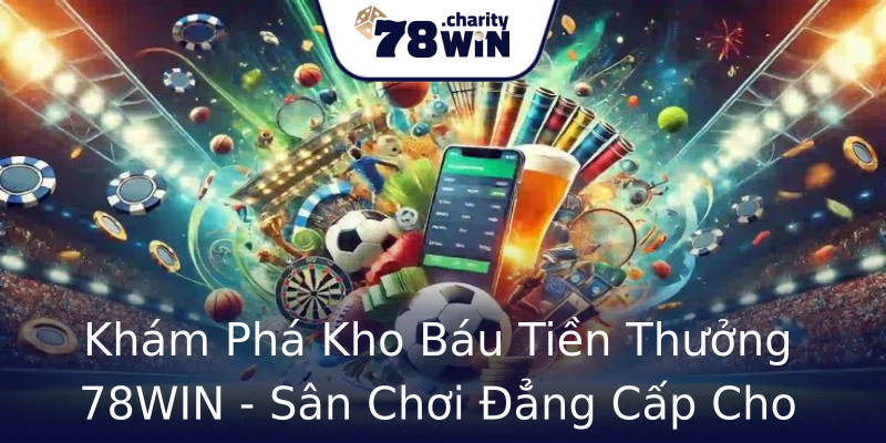 Khám Phá Kho Báu Tiền Thưởng 78WIN - Sân Chơi Đẳng Cấp Cho Game Thủ Khám Phá Kho Báu Tiền Thưởng 78WIN - Sân Chơi Đẳng Cấp Cho Game Thủ