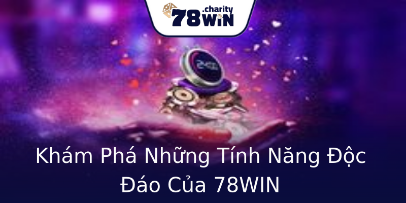 Khám Phá Những Tính Năng Độc Đáo Của 78WIN Khám Phá Những Tính Năng Độc Đáo Của 78WIN