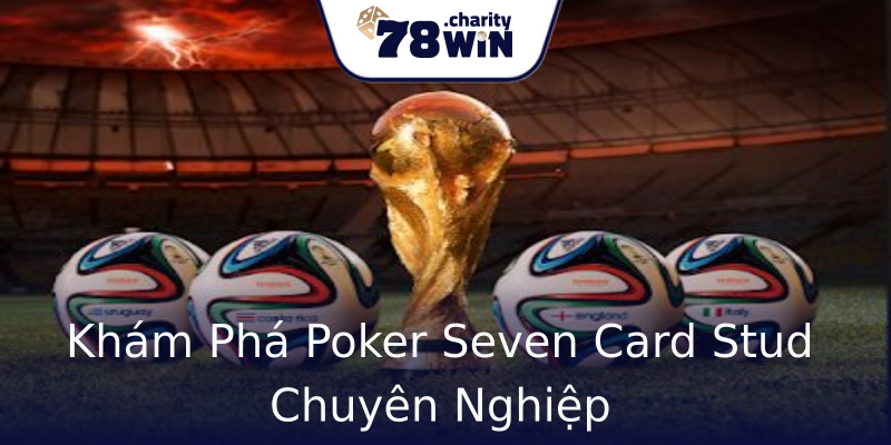 Khám Phá Poker Seven Card Stud Chuyên Nghiệp Khám Phá Poker Seven Card Stud Chuyên Nghiệp
