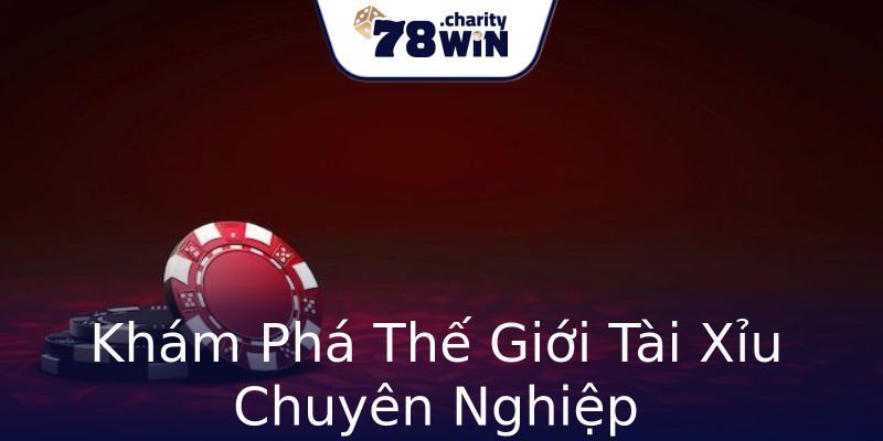 Khám Phá Thế Giới Tài Xỉu Chuyên Nghiệp Khám Phá Thế Giới Tài Xỉu Chuyên Nghiệp