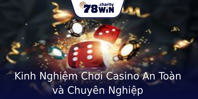 Kinh Nghiệm Chơi Casino An Toàn và Chuyên Nghiệp Kinh Nghiệm Chơi Casino An Toàn và Chuyên Nghiệp