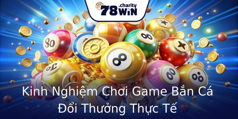 Kinh Nghiệm Chơi Game Bắn Cá Đổi Thưởng Thực Tế Kinh Nghiệm Chơi Game Bắn Cá Đổi Thưởng Thực Tế
