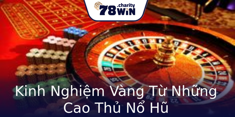 Kinh Nghiệm Vàng Từ Những Cao Thủ Nổ Hũ Kinh Nghiệm Vàng Từ Những Cao Thủ Nổ Hũ
