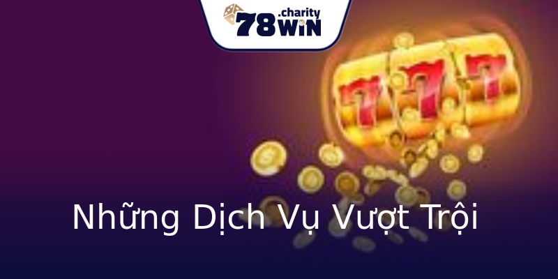 Những Dịch Vụ Vượt Trội Những Dịch Vụ Vượt Trội