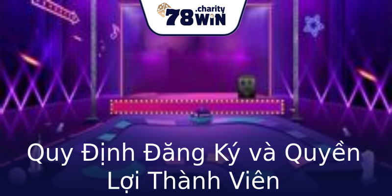 Quy Định Đăng Ký và Quyền Lợi Thành Viên Quy Định Đăng Ký và Quyền Lợi Thành Viên