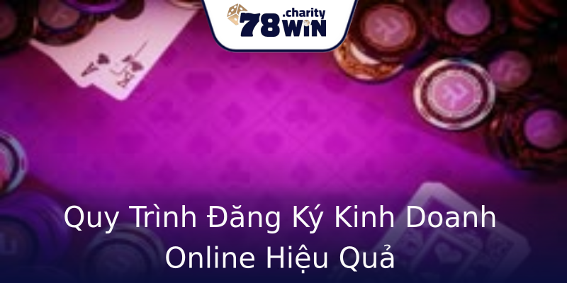 Quy Trình Đăng Ký Kinh Doanh Online Hiệu Quả Quy Trình Đăng Ký Kinh Doanh Online Hiệu Quả