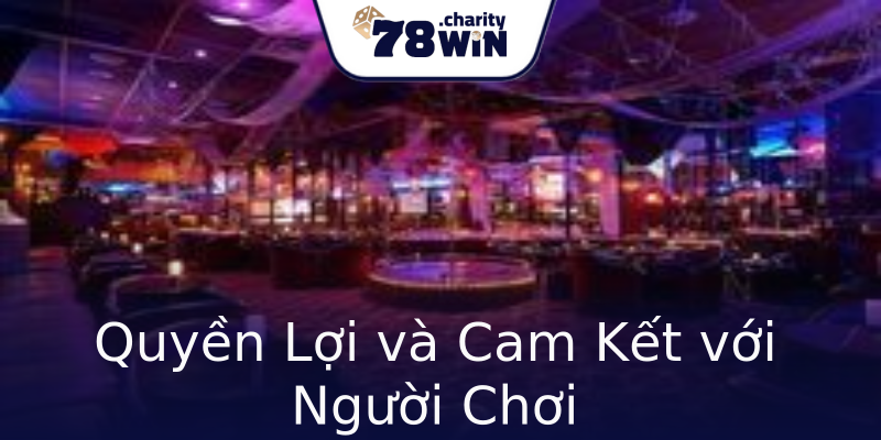 Quyền Lợi và Cam Kết với Người Chơi Quyền Lợi và Cam Kết với Người Chơi